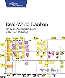 Real-World Kanban: Do Less, Accomplish More with Lean Thinking