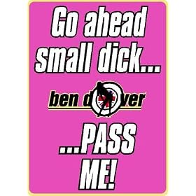 Ben Dover / Indoor Window Sticker - Go Ahead Small Dick...Pass Me