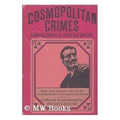 Cosmopolitan Crimes: Foreign Rivals of Sherlock Holmes.