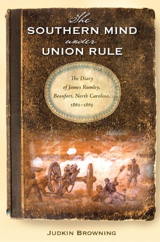 Southern Mind Under Union Rule: The Diary of James Rumley, Beaufort, North Carolina, 1862-1865 (New Perspectives on the History of the South)
