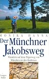 Der M&uuml;nchner Jakobsweg: Wandern auf dem Pilgerweg von M&uuml;nchen an den Bodensee - Monika Hanna