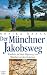  : Der M&uuml;nchner Jakobsweg: Wandern auf dem Pilgerweg von M&uuml;nchen an den Bodensee