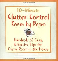 10-Minute Clutter Control Room-by-Room: Hundreds of Easy, Effective Tips for Every Room in the House