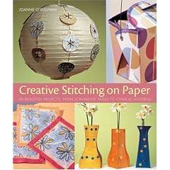 Creative Stitching on Paper: 40 Beautiful Projects, from Scrapbook Pages to Chinese Lanterns