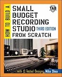 How to Build A Small Budget Recording Studio From Scratch (TAB Mastering Electronics Series)