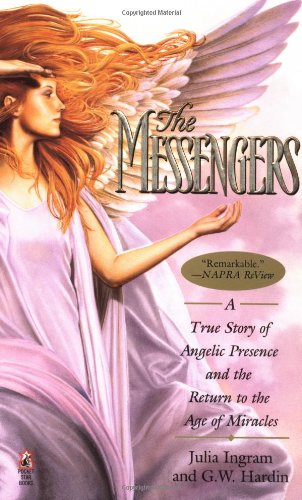 The Messengers: A True Story of Angelic Presence and the Return to the Age of Miracles