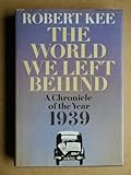The world we left behind : a chronicle of the year 1939
