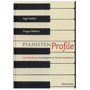 PianistenProfile: 600 Interpreten: ihre Biografie, ihr Stil, ihre Aufnahmen