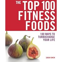The Top 100 Fitness Foods: 100 Ways to Turbocharge Your Life (The Top 100 Recipes Series)