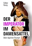 Der Imperator im Damensattel: Dein t&auml;glicher Triumph - Volker Remy