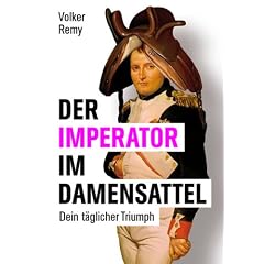 Der Imperator im Damensattel: Dein t�glicher Triumph