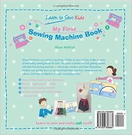 My First Sewing Machine Book: Learn To Sew: Kids: Alison McNicol