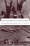 The Metropolitan Revolution: The Rise of Post-Urban America (Columbia Histories of Modern American Life)