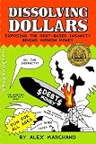 img - for Dissolving Dollars: Exposing the Debt-Based Insanity Behind Modern Money book / textbook / text book