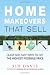 Home Makeovers That Sell: Quick and Easy Ways to Get the Highest Possible Price