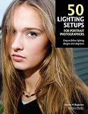 50 Lighting Setups for Portrait Photographers: Easy-to-Follow Lighting Designs and Diagrams