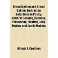 Bread Making and Bread Baking; Embracing Selections in Pastry, General Cooking, Canning,... by Minnie E. Crothers