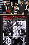 Managing the President's Program: Presidential Leadership and Legislative Policy Formulation (Princeton Studies in American Politics: Historical, International, and Comparative Perspectives)