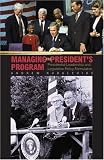 Managing the Presidents Program: Presidential Leadership and Legislative Policy Formulation (Princeton Studies in American Politics)