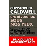 Une r�volution sous nos yeux - Prix du livre Incorrect 2012par Christopher Caldwell