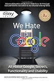 We Hate Google: Find out what Google is Hiding !!! (Volume 3)
