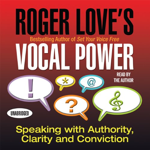 Roger Love's Vocal Power: Speaking with Authority, Clarity and Conviction (Your Coach in a Box)