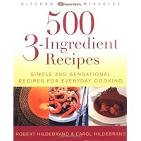 500 3-Ingredient Recipes: Simple and Sensational Recipes for Everyday Cooking (Kitchen Miracles)