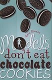 Models Don't Eat Chocolate Cookies