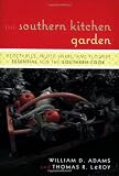 The Southern Kitchen Garden: Vegetables, Fruits, Herbs and Flowers Essential for the Southern Cook
