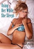 Using Her While She Sleeps (Sleep Sex Tales ( (Rough sex, Forced Sex, Nonconsent))