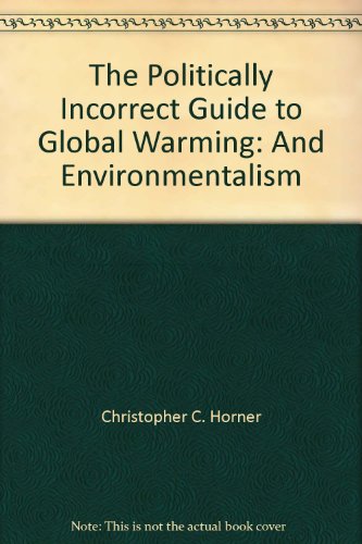 the politically incorrect guide to global warming and environmentalism
