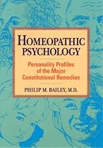Homeopathic Psychology: Personalities of the Major Constitutional Remedies