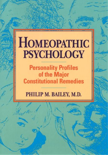 Homeopathic Psychology: Personalities of the Major Constitutional Remedies