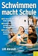 Schwimmen macht Schule: 82 Ideen f�r die Unterrichtspraxis. Orientiert sich an den Lehrpl�nen f�r den Schulsport. Kreatives Jahresprogramm f�r Schwimmsch�ler