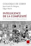 Intelligence de la complexit� : Epist�mologie et pragmatique - Colloque de Cerisy