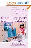 No-cry Potty Training Solution: Gentle Ways to Help Your Child Say Good-bye to Diapers