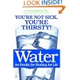 Water: For Health, for Healing, for Life: You're Not Sick,... by F. Batmanghelidj