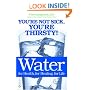 Water: For Health, for Healing, for Life: You're Not Sick, You're Thirsty!
