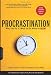 Procrastination: Why You Do It, What to Do About It Now