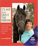 It's Not Just About the Ribbons: It's About Enriching Riding and Life with Innovative Tools and Winning Strategies