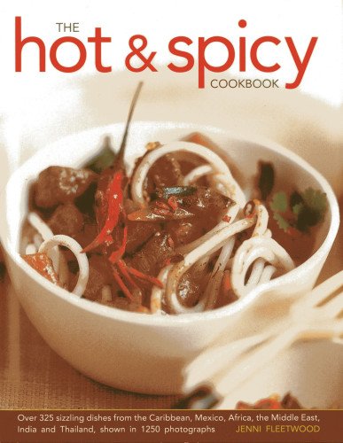 The Hot & Spicy Cookbook: Over 325 Sizzling Dishes From The Caribbean, Mexico, Africa, The Middle East, India And Thailand, Shown In 1250 photographs