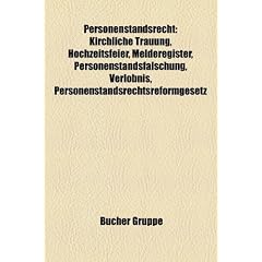 Personenstandsrecht: Kirchliche Trauung, Hochzeitsfeier, Melderegister, Personenstandsflschung, Verlbnis, Personenstandsrechtsreformgesetz