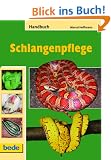 Handbuch Schlangenpflege: Eine praktische Einf�hrung in die Welt der Schlangenhaltung