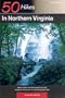 50 Hikes in Northern Virginia: Walks, Hikes, and Backpacks from the Alleghany Mountains to the Chesapeake Bay, Second Edition