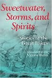 Sweetwater, Storms, and Spirits: Stories of the Great Lakes