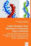 Leptin Receptor Gene Mutations in Polycystic Ovary Syndrome: Genetics of PCOS, Leptin, and PCOS, Mutations in LEPR Gene, Novel SNP in LEPR Gene in 12th ... of LEP,INS, and INSVNTR Genes