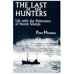 The Last of the Hunters: Life with the Fishermen of North Shields