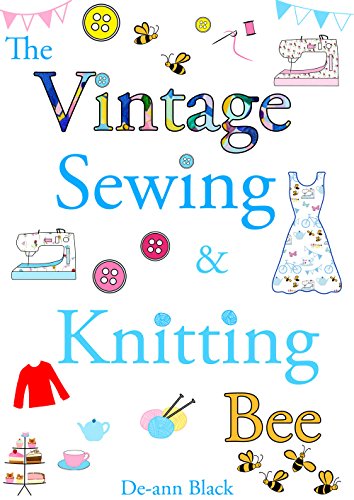 THE VINTAGE SEWING & KNITTING BEE (Sewing, Knitting & Baking series Book 5)
