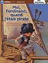 Moi, Ferdinand, quand j'�tais pirate