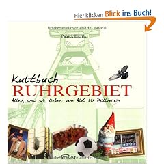 Kultbuch Ruhrgebiet: Alles was wir lieben: vom Aldi bis zum Zollverein